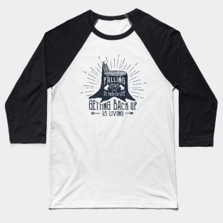 Falling Down Is Part Of Life, Getting Back Up Is Living Baseball T-Shirt